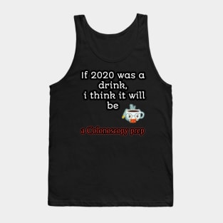 If 2020 was a drink i think it will be acolonoscopy perp Tank Top